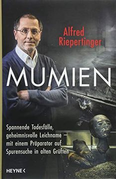 portada Mumien: Spannende Todesfälle, Geheimnisvolle Leichname? Mit Einem Präparator auf Spurensuche in Alten Grüften (en Alemán)