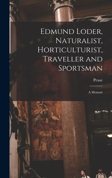 portada Edmund Loder, Naturalist, Horticulturist, Traveller and Sportsman: A Memoir (in English)