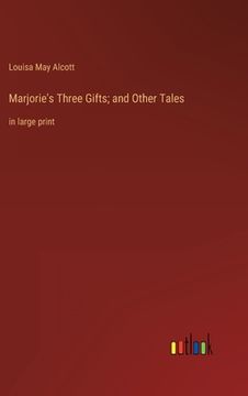 portada Marjorie's Three Gifts; and Other Tales: in large print (en Inglés)