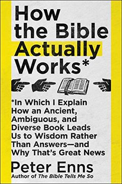 portada How the Bible Actually Works: In Which i Explain how an Ancient, Ambiguous, and Diverse Book Leads us to Wisdom Rather Than Answers--And why That's (in English)