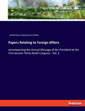 portada Papers Relating to Foreign Affairs: accompanying the Annual Message of the President to the First Session Thirty-Ninth Congress - Vol. 3 (en Inglés)