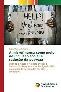 portada A microfinança como meio de inclusão social e redução da pobreza: Usando o Método-PPI para avaliar o impacto do Programa Crediamigo do BNB, na ... dos clientes atendidos (Portuguese Edition)