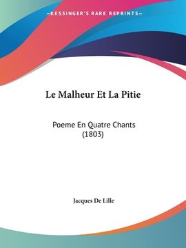 portada Le Malheur Et La Pitie: Poeme En Quatre Chants (1803) (in French)