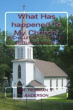 portada What Has happened To My Church?: A Challenge To The 21st Century Churches