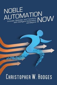 portada Noble Automation Now!: Innovate, Motivate, and Transform with Intelligent Automation and Beyond 