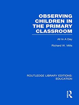 portada Observing Children in the Primary Classroom (Rle edu o): All in a day