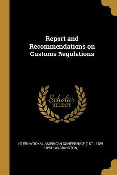 portada Report and Recommendations on Customs Regulations (en Inglés)