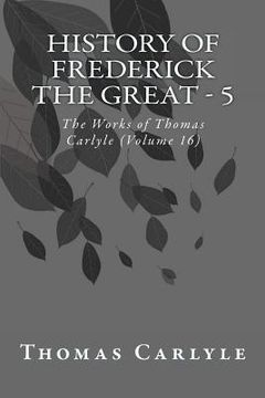 portada History of Frederick the Great - 5: The Works of Thomas Carlyle (Volume 16) (en Inglés)