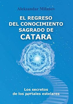 portada El Regreso del Conocimiento Sagrado de Catara: Los Secretos de los Portales Estelares (in Spanish)