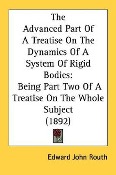 portada the advanced part of a treatise on the dynamics of a system of rigid bodies: being part two of a treatise on the whole subject (1892) (en Inglés)