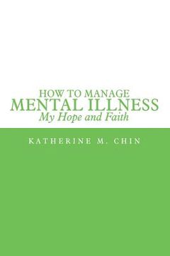 portada How to Manage Mental Illness: My Hope and Faith (en Inglés)