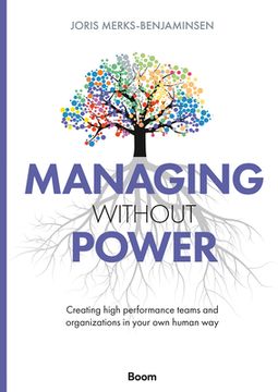 portada Managing Without Power: Creating High Performance Teams and Organizations in Your Own Human Way