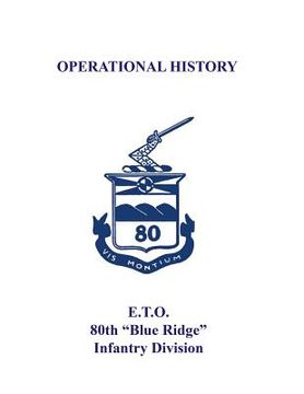 portada 80th Infantry Division Operational History - WWII: E.T.O. 80th "Blue Ridge" Infantry Division