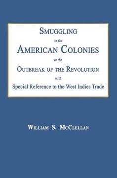 portada Smuggling in the American Colonies at the Outbreak of the Revolution with Special Reference to the West Indies Trade (en Inglés)