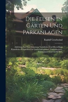Libro Die Felsen in Grten und Parkanlagen: Anleitung zur Verschnerung  Natrlicher und Herstellung K De Rudolf Geschwind - Buscalibre Ecuador