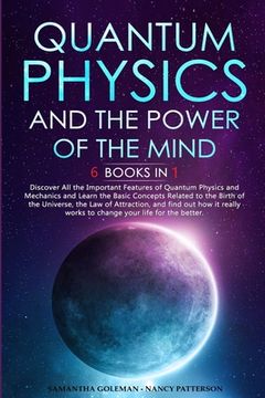 portada Quantum Physics and The Power of the Mind: 6 BOOKS IN 1 Discover All the Important Features of Quantum Physics and Mechanics and Learn the Basic Conce (en Inglés)