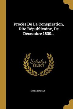 portada Procès De La Conspiration, Dite Républicaine, De Décembre 1830... (en Francés)
