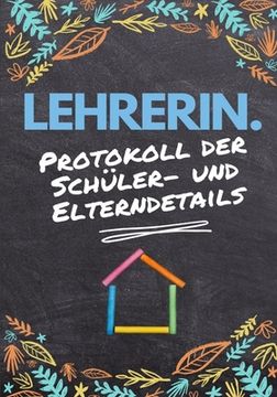 portada Lehrerin - Protokoll der Schüler- und Elterndetails: Protokollieren Sie alle Schüler-, Eltern-, Notfallkontakt- und medizinischen / gesundheitlichen D (en Alemán)