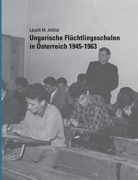 portada Ungarische Flüchtlingsschulen in Österreich 1945-1963 (en Alemán)