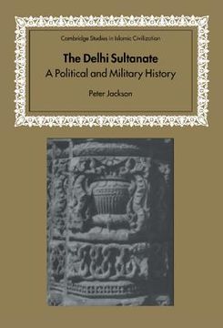 portada The Delhi Sultanate: A Political and Military History (Cambridge Studies in Islamic Civilization) (en Inglés)