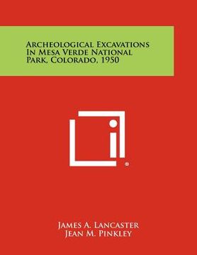 portada archeological excavations in mesa verde national park, colorado, 1950 (en Inglés)
