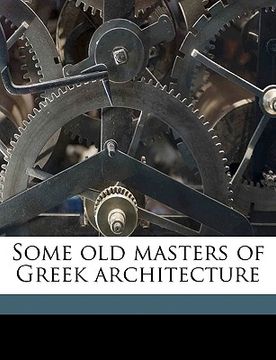 portada some old masters of greek architecture (en Inglés)