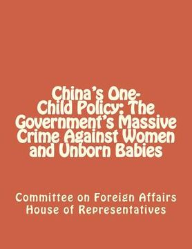 portada China's One-Child Policy: The Government's Massive Crime Against Women and Unborn Babies (en Inglés)