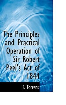 portada the principles and practical operation of sir robert peel's act of 1844 (en Inglés)