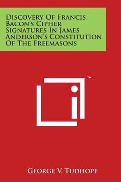 portada Discovery of Francis Bacon's Cipher Signatures in James Anderson's Constitution of the Freemasons (in English)