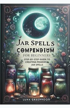 portada Jar Spells Compendium for Beginners: Step-By-Step Guide to Creating Powerful Jar Spells
