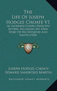 portada the life of joseph hodges choate v1: as gathered chiefly from his letters, including his own story of his boyhood and youth (1920)
