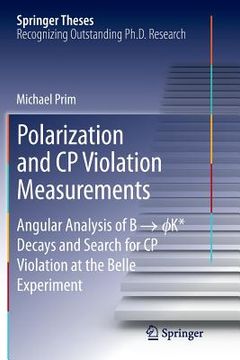 portada Polarization and Cp Violation Measurements: Angular Analysis of B -> ?K* Decays and Search for Cp Violation at the Belle Experiment (en Inglés)