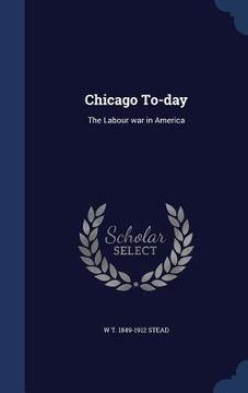 portada Chicago To-day: The Labour war in America