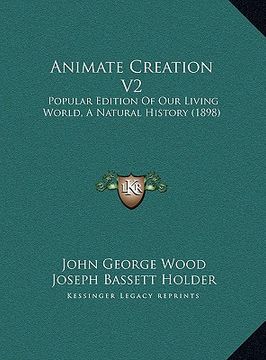 portada animate creation v2: popular edition of our living world, a natural history (1898) (en Inglés)