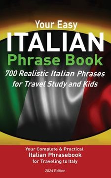 portada Your Easy Italian Phrasebook 700 Realistic Italian Phrases for Travel Study and Kids: Your Complete & Practical Italian Phrase Book for Traveling to I (en Inglés)