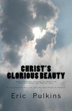 portada Christ's Glorious Beauty: How to Enjoy His Presence and Grow Your Faith at a Deeper and Personal Level (en Inglés)