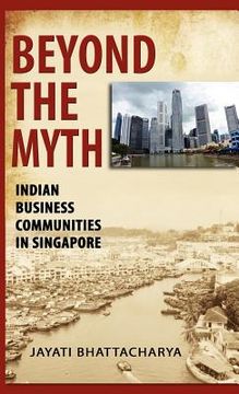 portada beyond the myth: indian business communities in singapore (en Inglés)