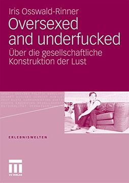 portada Oversexed and Underfucked: Über die Gesellschaftliche Konstruktion der Lust (en Alemán)