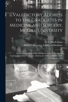portada Valedictory Address to the Graduates in Medicine and Surgery, McGill University [microform]: Delivered on Behalf of the Medical Faculty at the Annual (en Inglés)