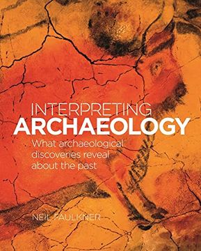 portada Interpreting Archaeology: What Archaeological Discoveries Reveal About the Past (en Inglés)