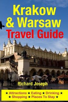 portada Krakow & Warsaw Travel Guide: Attractions, Eating, Drinking, Shopping & Places To Stay (en Inglés)