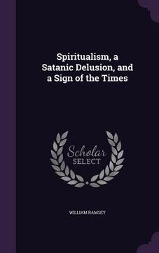 portada Spiritualism, a Satanic Delusion, and a Sign of the Times