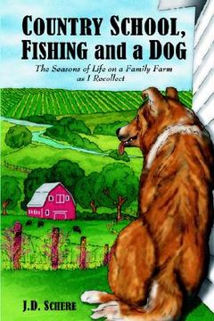 portada country school, fishing and a dog;: the seasons of life on a family farm as i recollect