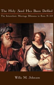 portada the holy seed has been defiled: the interethnic marriage dilemma in ezra 9-10
