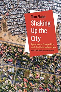 portada Shaking up the City: Ignorance, Inequality, and the Urban Question (en Inglés)