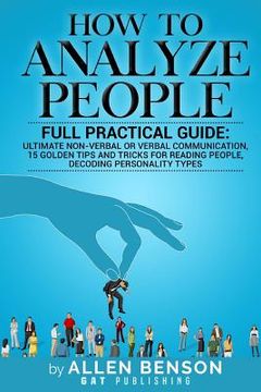 portada How To Analyze People: Full practical guide: Ultimate Non-Verbal or Verbal Communication, 15 Golden Tips and Tricks for Reading People, Decod (en Inglés)