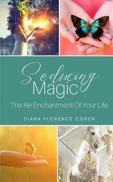 portada Seducing Magic: The Re-Enchantment of Your Life (en Inglés)