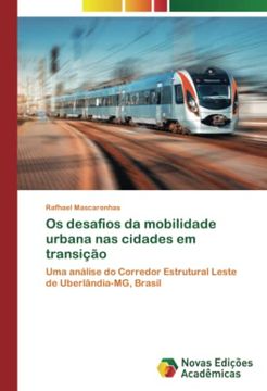 portada Os Desafios da Mobilidade Urbana nas Cidades em Transi��O: Uma An�Lise do Corredor Estrutural Leste de Uberl�Ndia-Mg, Brasil