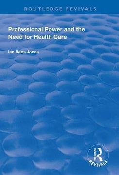 portada Professional Power and the Need for Health Care (en Inglés)
