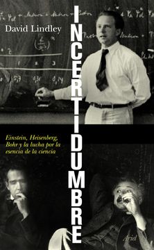 portada Incertidumbre: Einstein, Heisenberg, Bohr y la Lucha por la Esencia de la Ciencia (Ariel)
